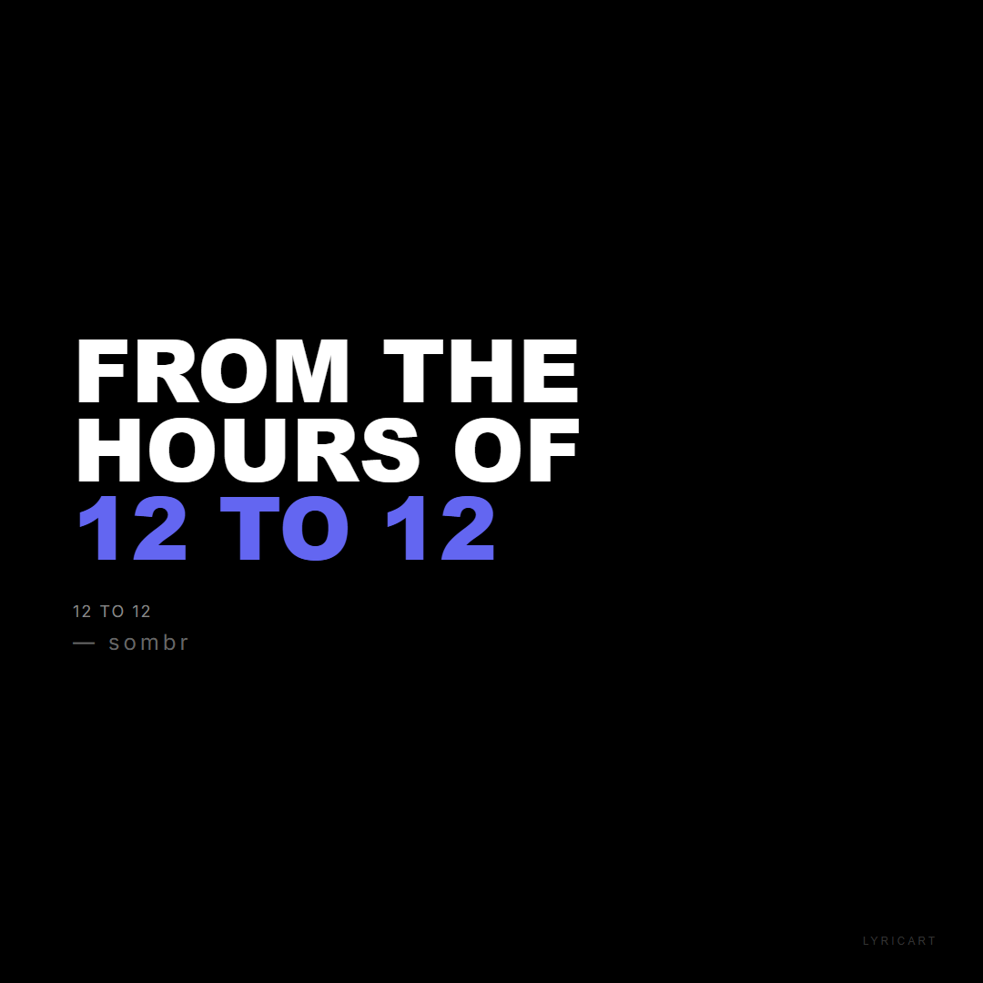 12 to 12 sombr Lyrics - From the hours of 12 to 12 - Bold Impact