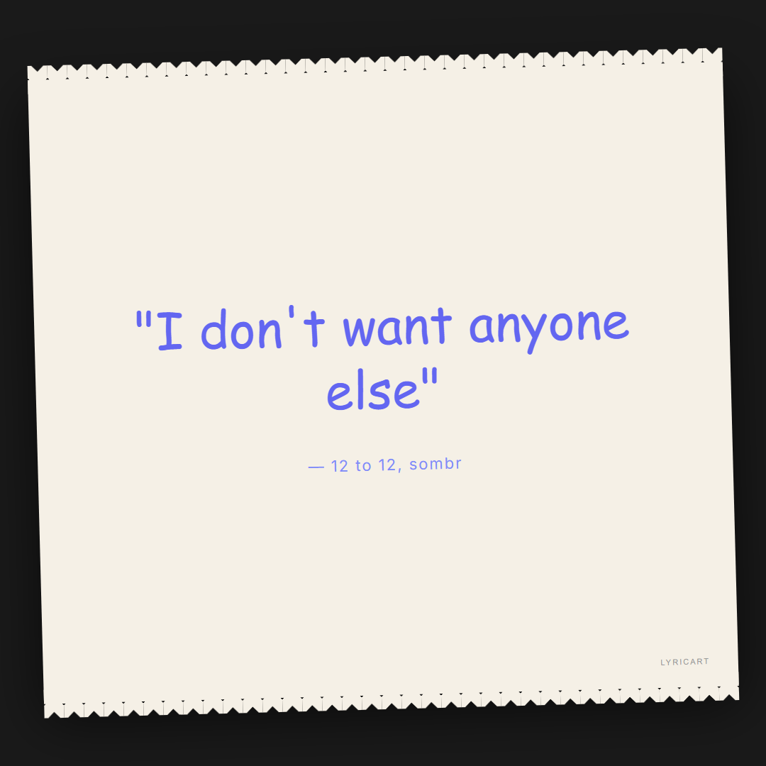 12 to 12 sombr Lyrics - I don't want anyone else - Torn Paper