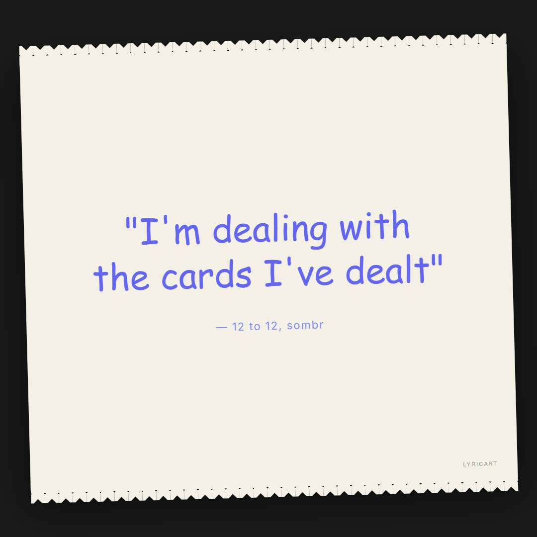 12 to 12 sombr Lyrics - I'm dealing with the cards I've dealt - Torn Paper