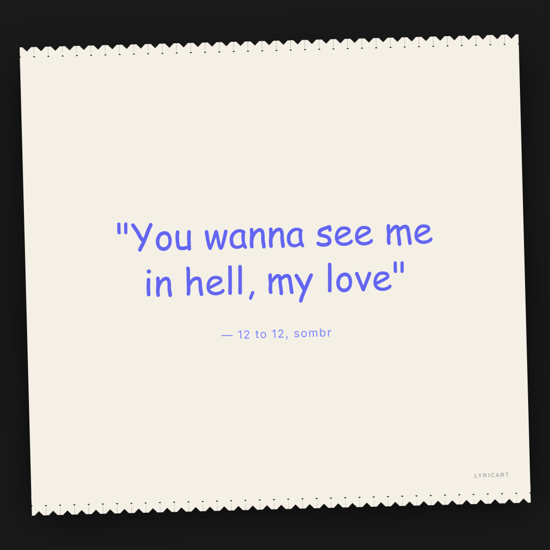 12 to 12 sombr Lyrics - You wanna see me in hell, my love - Torn Paper