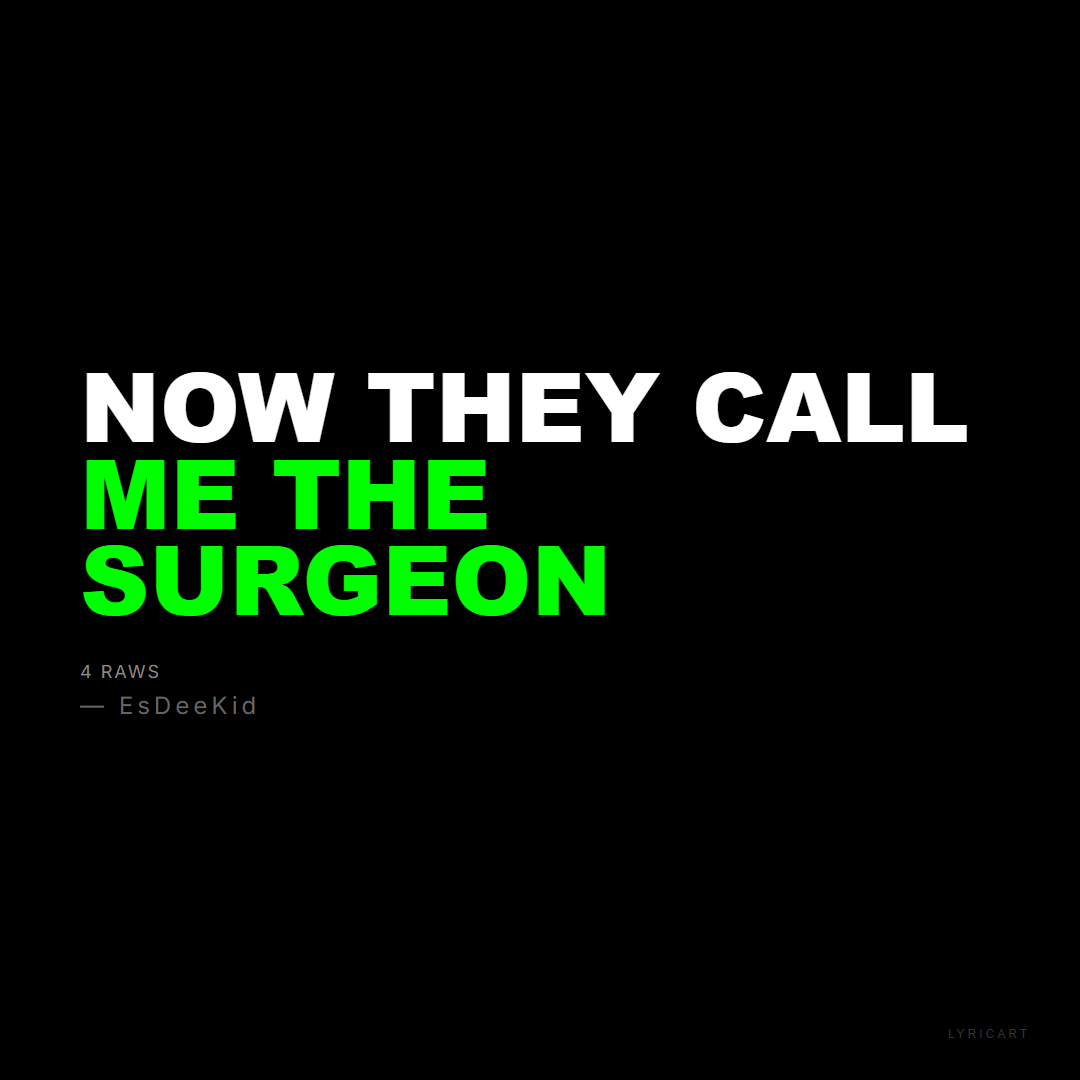 4 Raws EsDeeKid Lyrics - Now they call me the surgeon - Bold Impact