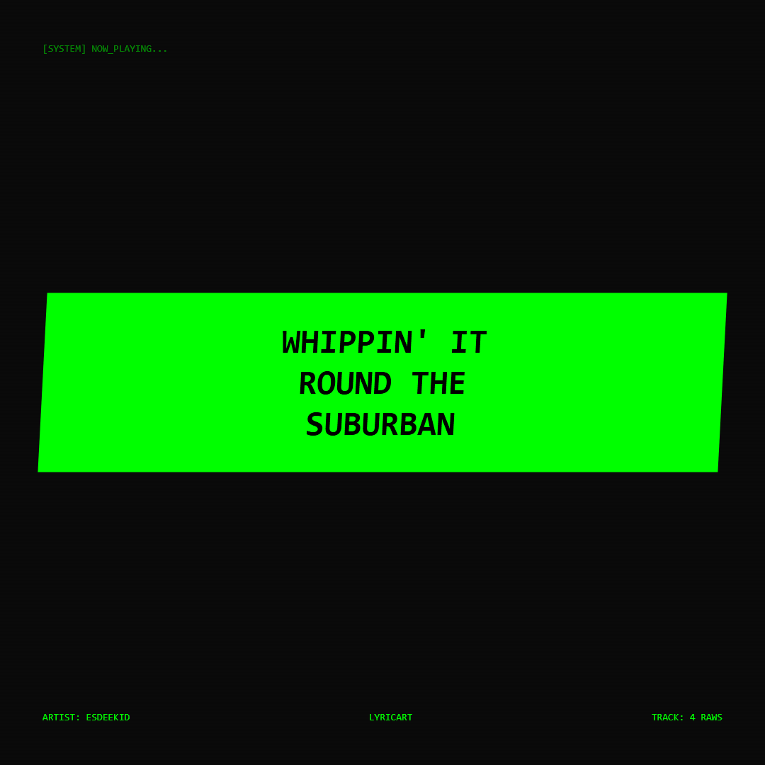 4 Raws EsDeeKid Lyrics - Whippin' it round the suburban - Glitch Art