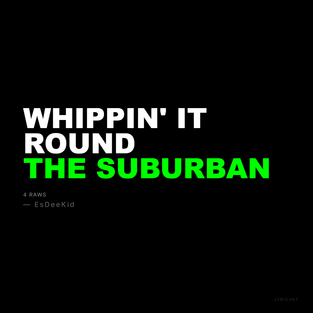 4 Raws EsDeeKid Lyrics - Whippin' it round the suburban - Bold Impact