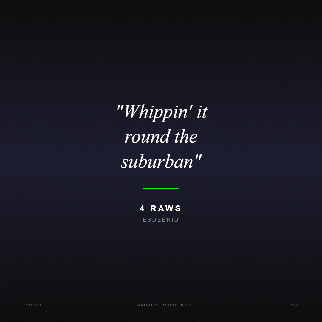 4 Raws EsDeeKid Lyrics - Whippin' it round the suburban - Movie Poster