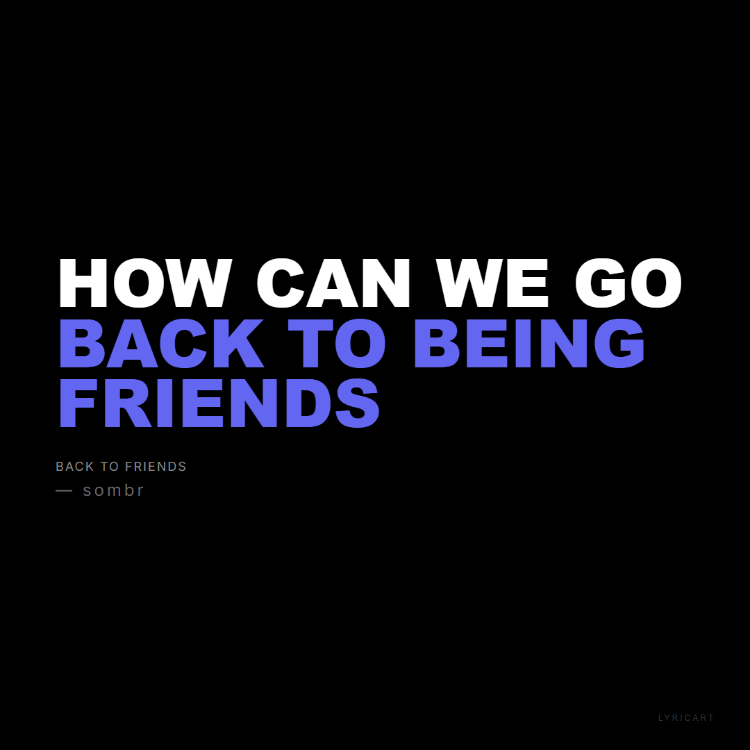 back to friends sombr Lyrics - How can we go back to being friends - Bold Impact