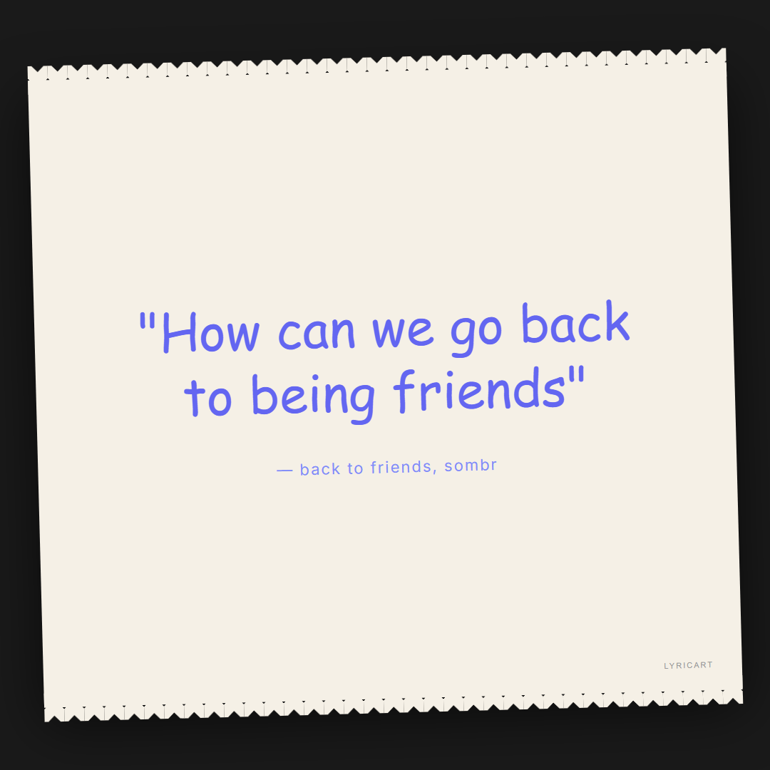 back to friends sombr Lyrics - How can we go back to being friends - Torn Paper