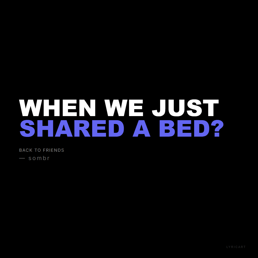back to friends sombr Lyrics - When we just shared a bed? - Bold Impact