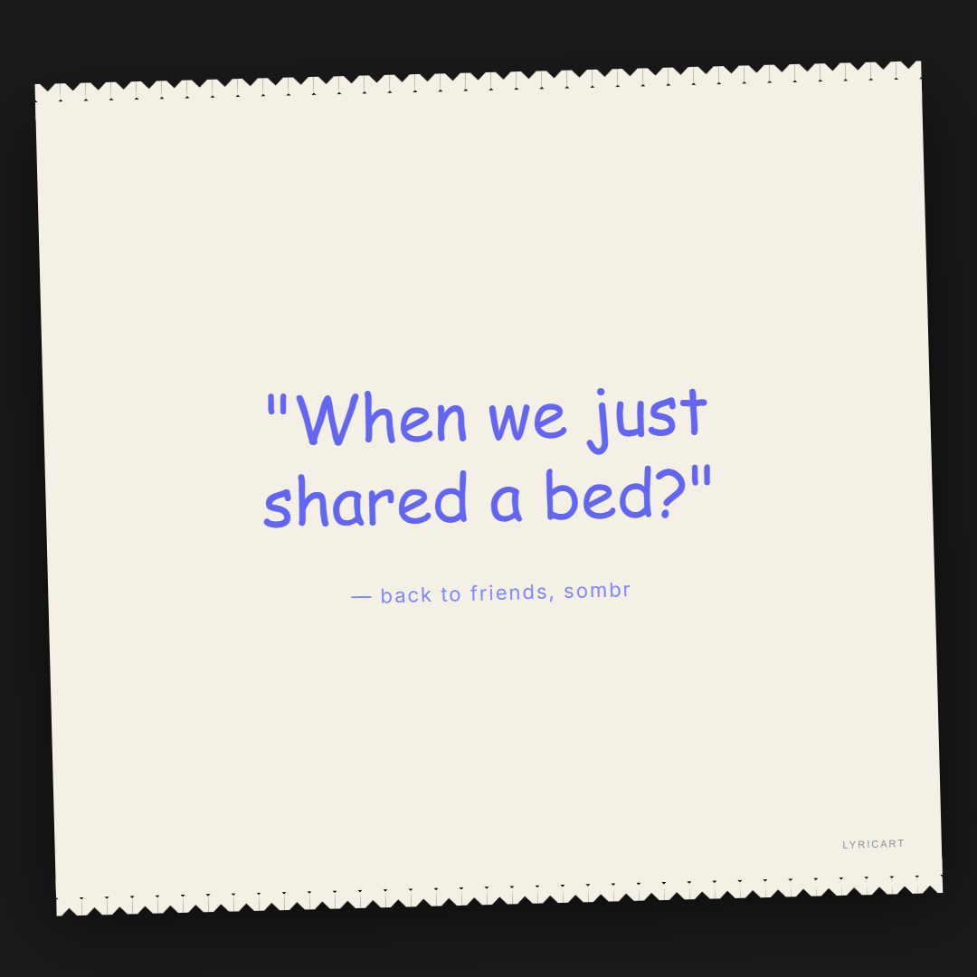 back to friends sombr Lyrics - When we just shared a bed? - Torn Paper