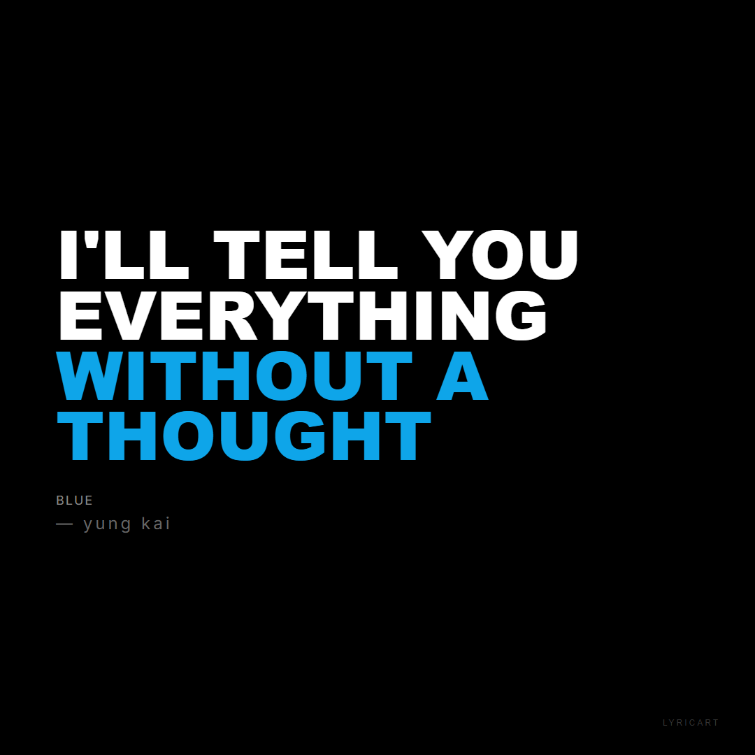 blue yung kai Lyrics - I'll tell you everything without a thought - Bold Impact