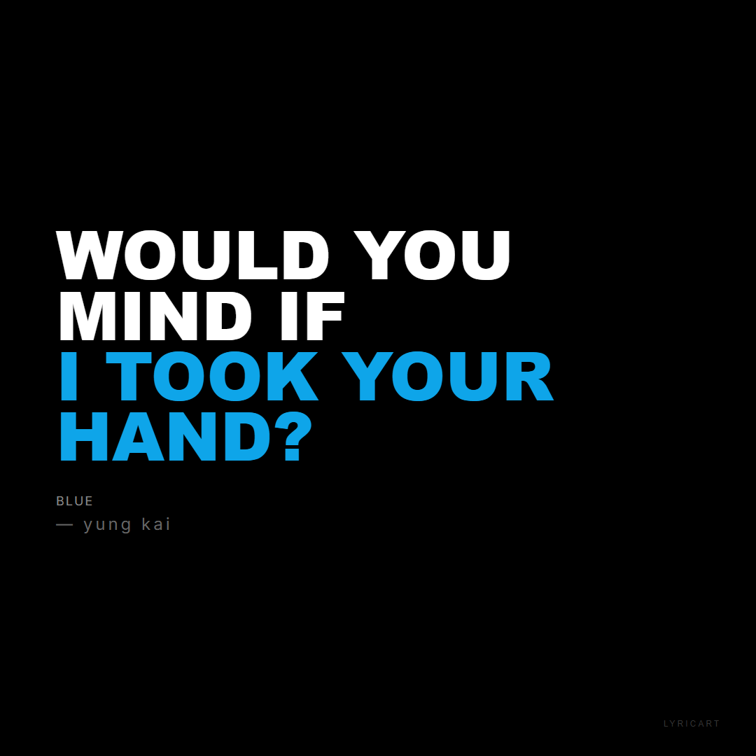 blue yung kai Lyrics - Would you mind if I took your hand? - Bold Impact