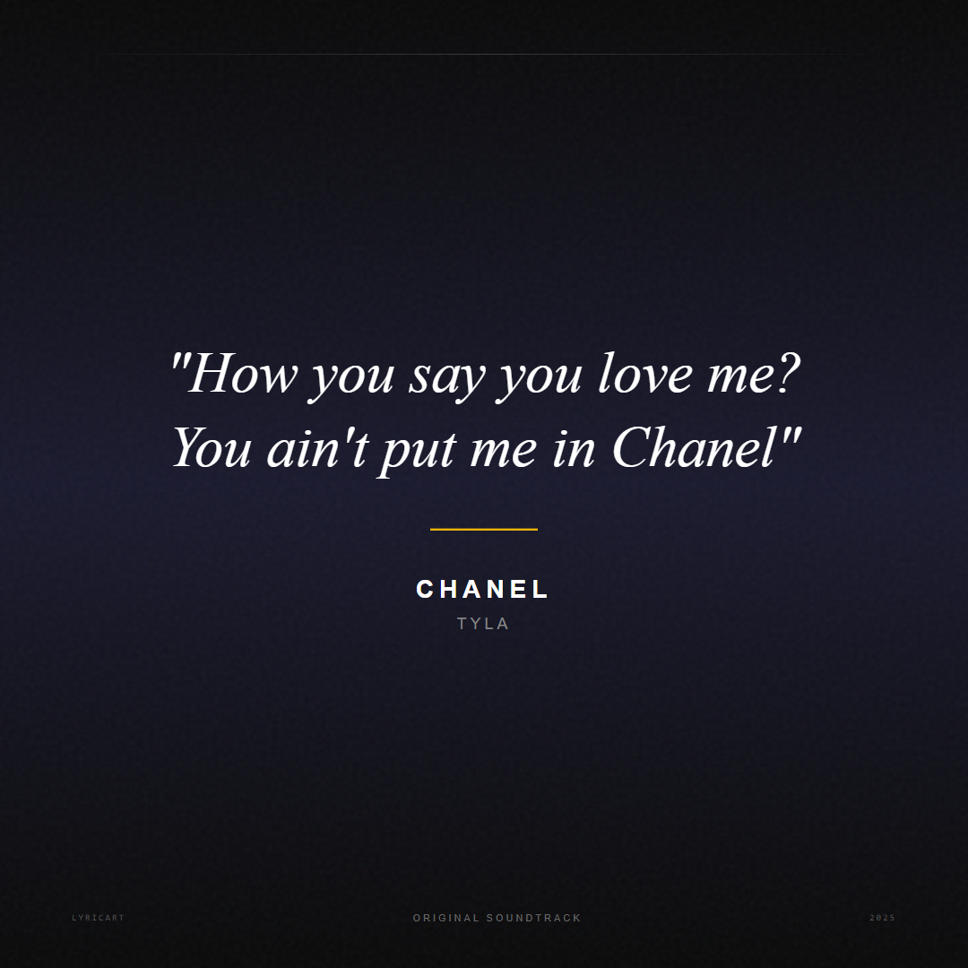 CHANEL Tyla Lyrics - How you say you love me? You ain't put me in Chanel - Movie Poster