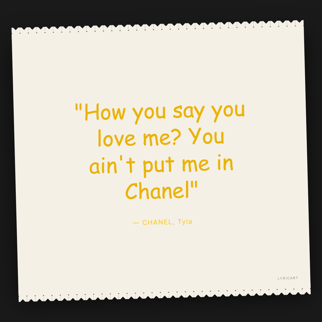 CHANEL Tyla Lyrics - How you say you love me? You ain't put me in Chanel - Torn Paper