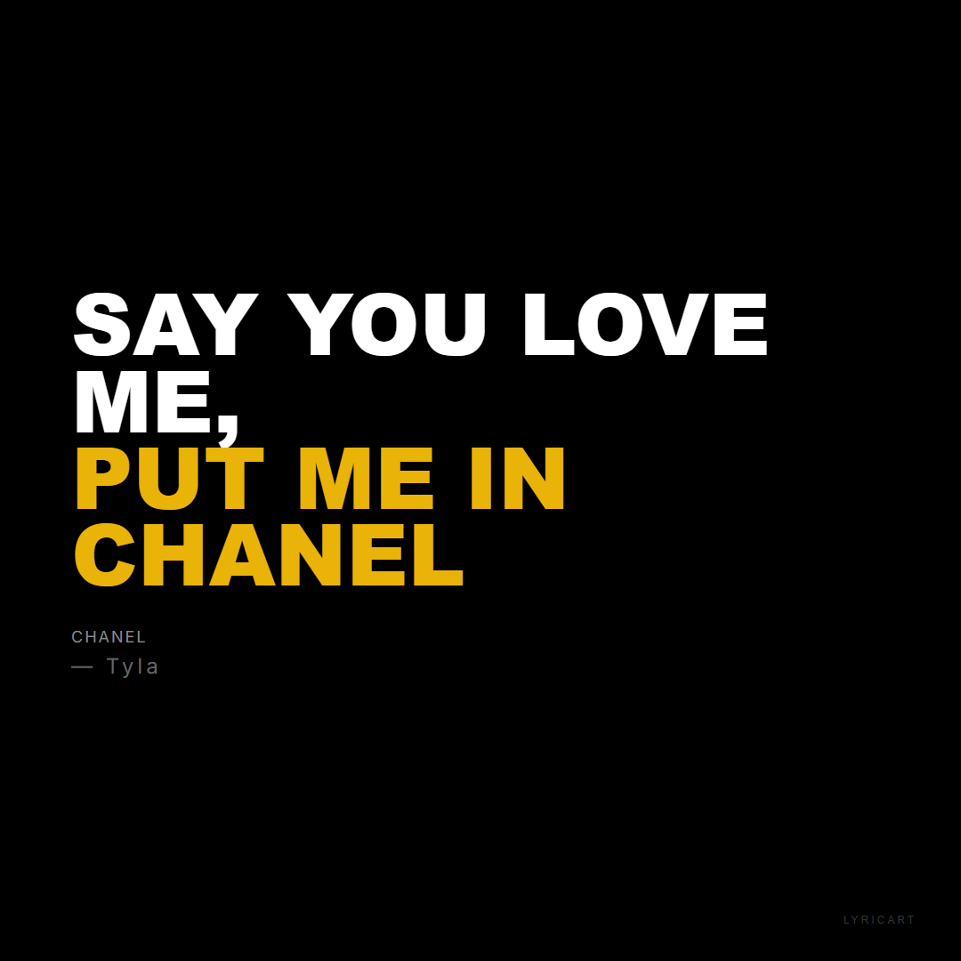 CHANEL Tyla Lyrics - Say you love me, put me in Chanel - Bold Impact