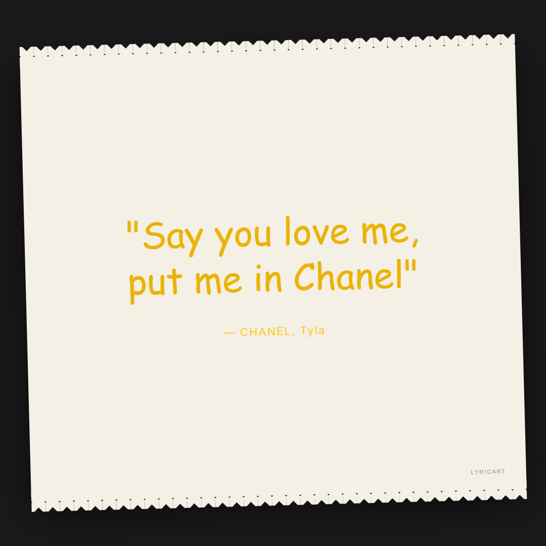 CHANEL Tyla Lyrics - Say you love me, put me in Chanel - Torn Paper