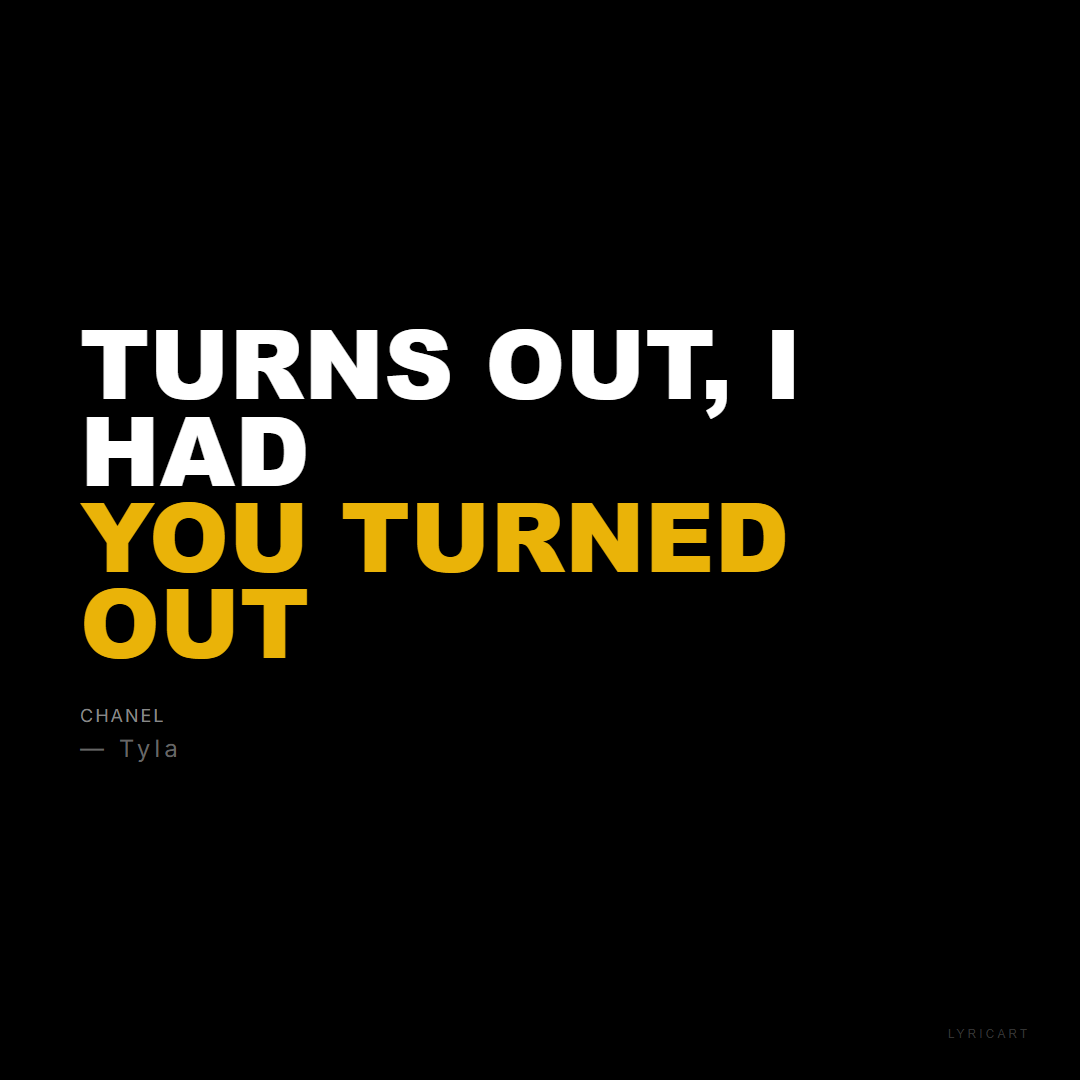 CHANEL Tyla Lyrics - Turns out, I had you turned out - Bold Impact