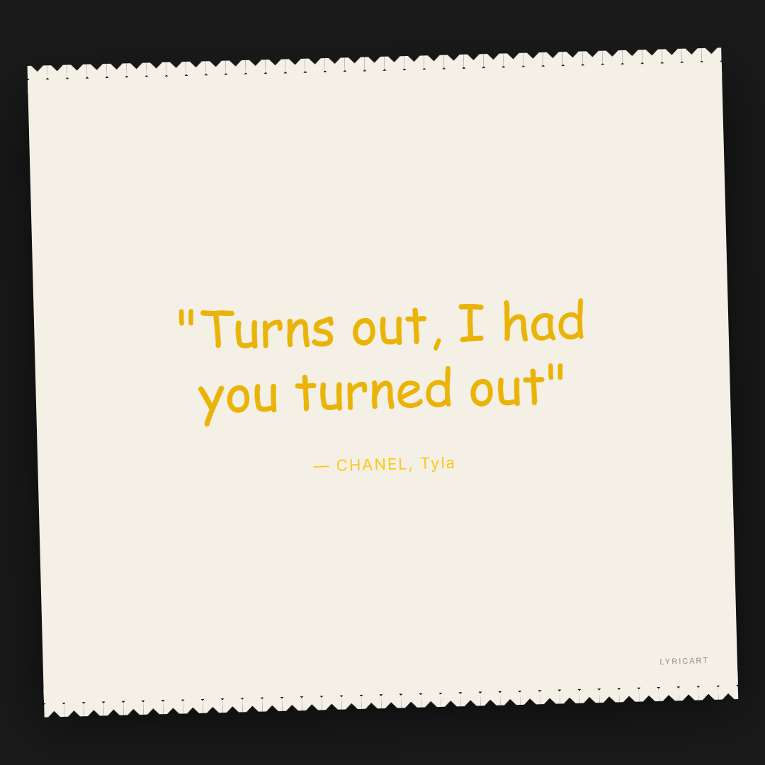 CHANEL Tyla Lyrics - Turns out, I had you turned out - Torn Paper