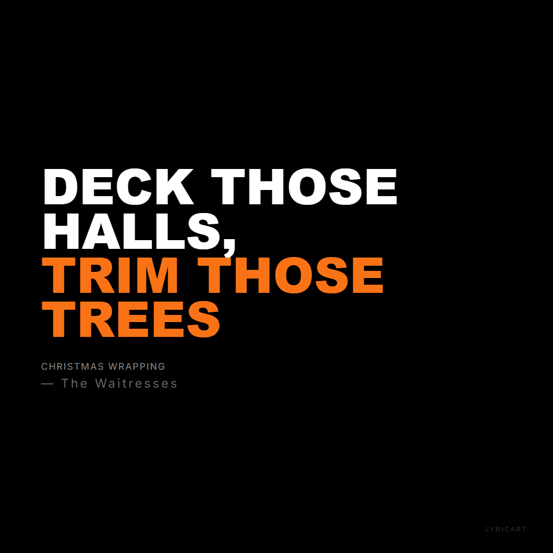 Christmas Wrapping The Waitresses Lyrics - Deck those halls, trim those trees - Bold Impact
