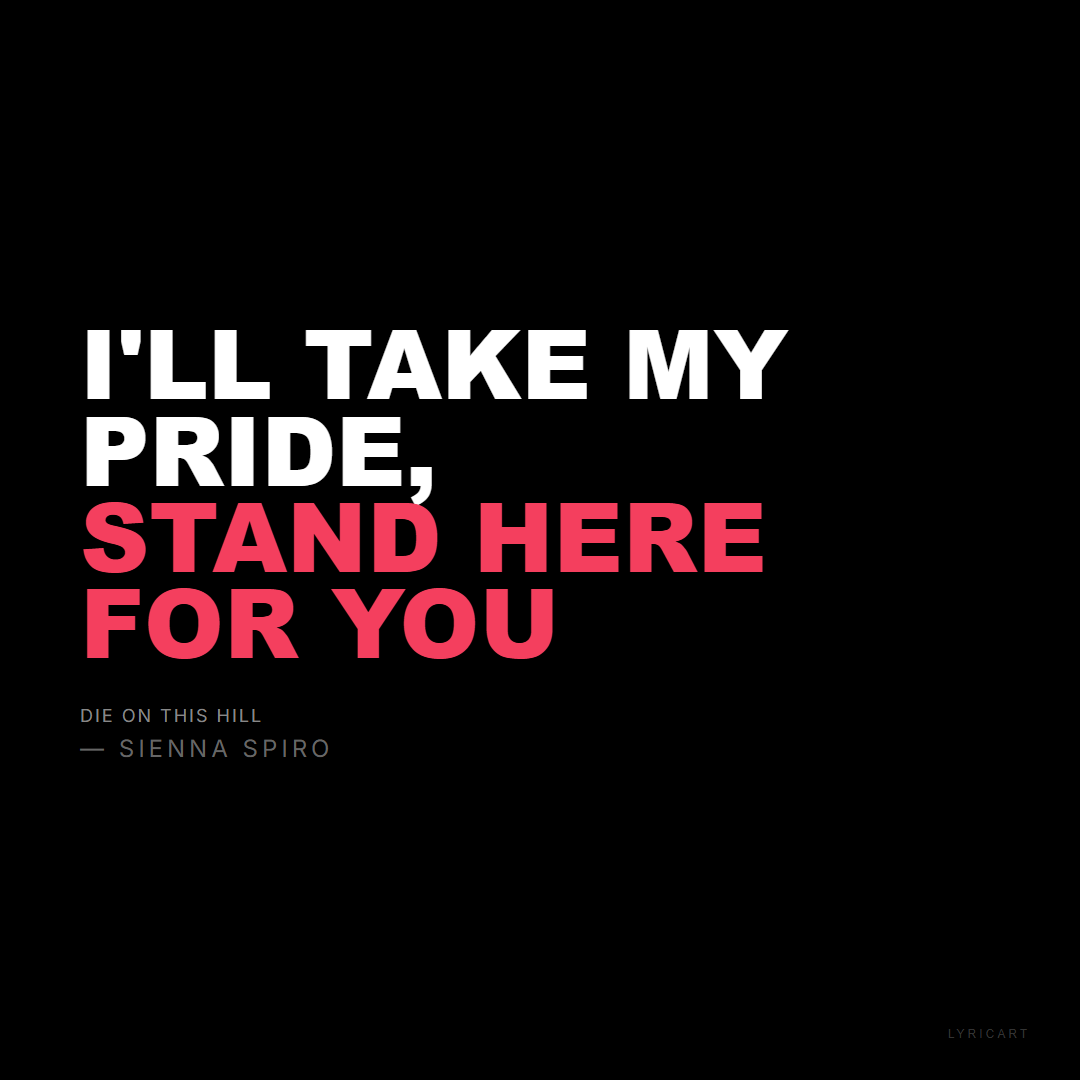 Die On This Hill SIENNA SPIRO Lyrics - I'll take my pride, stand here for you - Bold Impact
