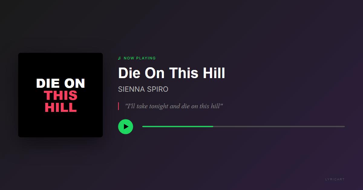 Die On This Hill SIENNA SPIRO Lyrics - Starved 'cause his words don't have a meaning - Streaming Card