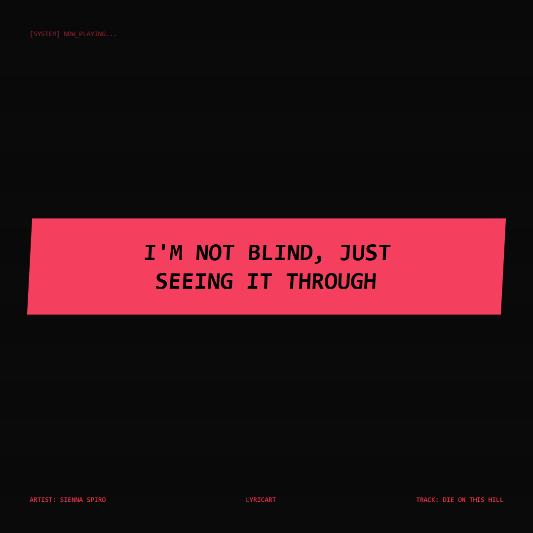 Die On This Hill SIENNA SPIRO Lyrics - I'm not blind, just seeing it through - Glitch Art