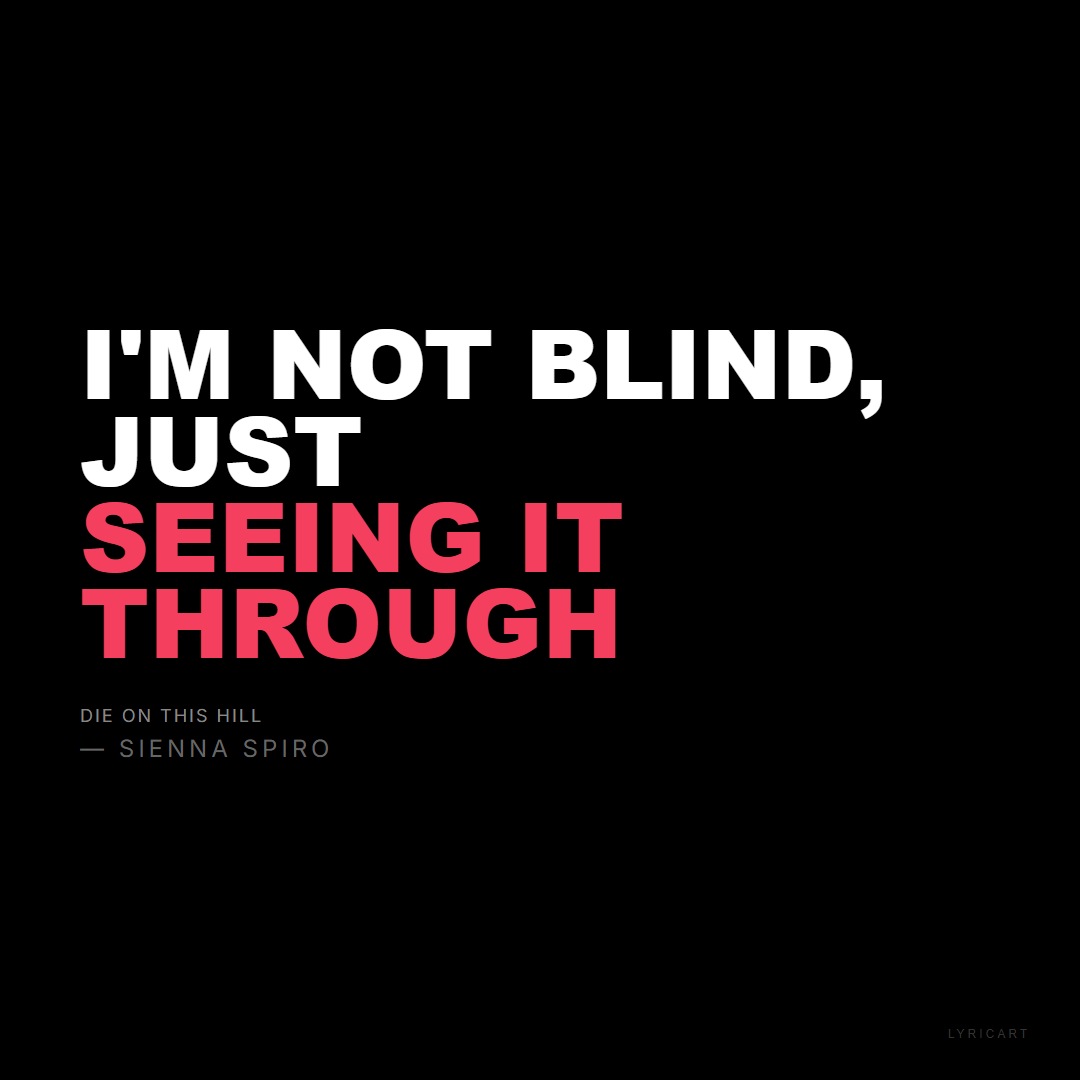 Die On This Hill SIENNA SPIRO Lyrics - I'm not blind, just seeing it through - Bold Impact