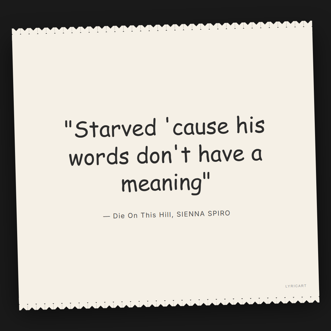 Die On This Hill SIENNA SPIRO Lyrics - Starved 'cause his words don't have a meaning - Torn Paper
