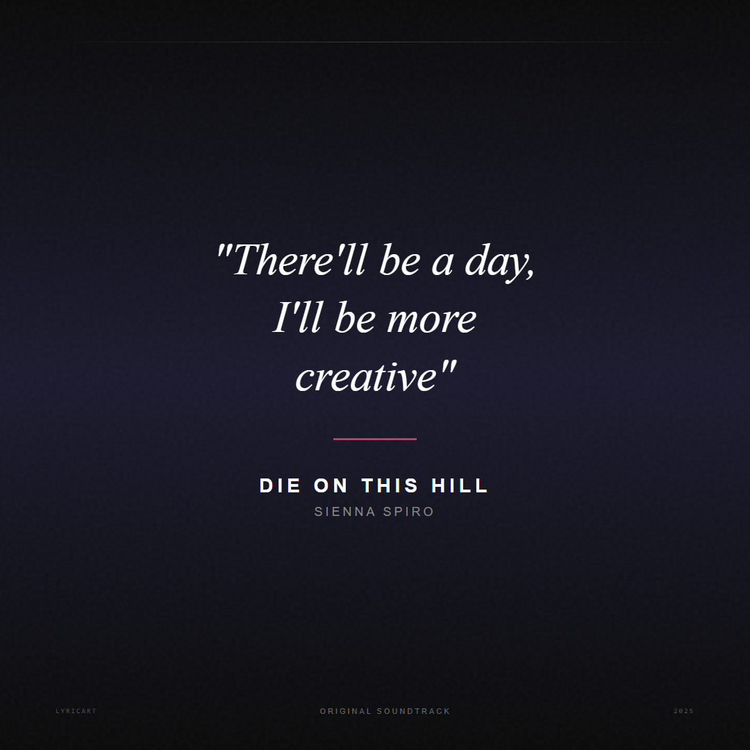 Die On This Hill SIENNA SPIRO Lyrics - There'll be a day, I'll be more creative - Movie Poster