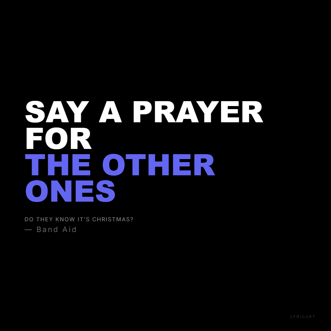 Do They Know It’s Christmas? Band Aid Lyrics - Say a prayer for the other ones - Bold Impact