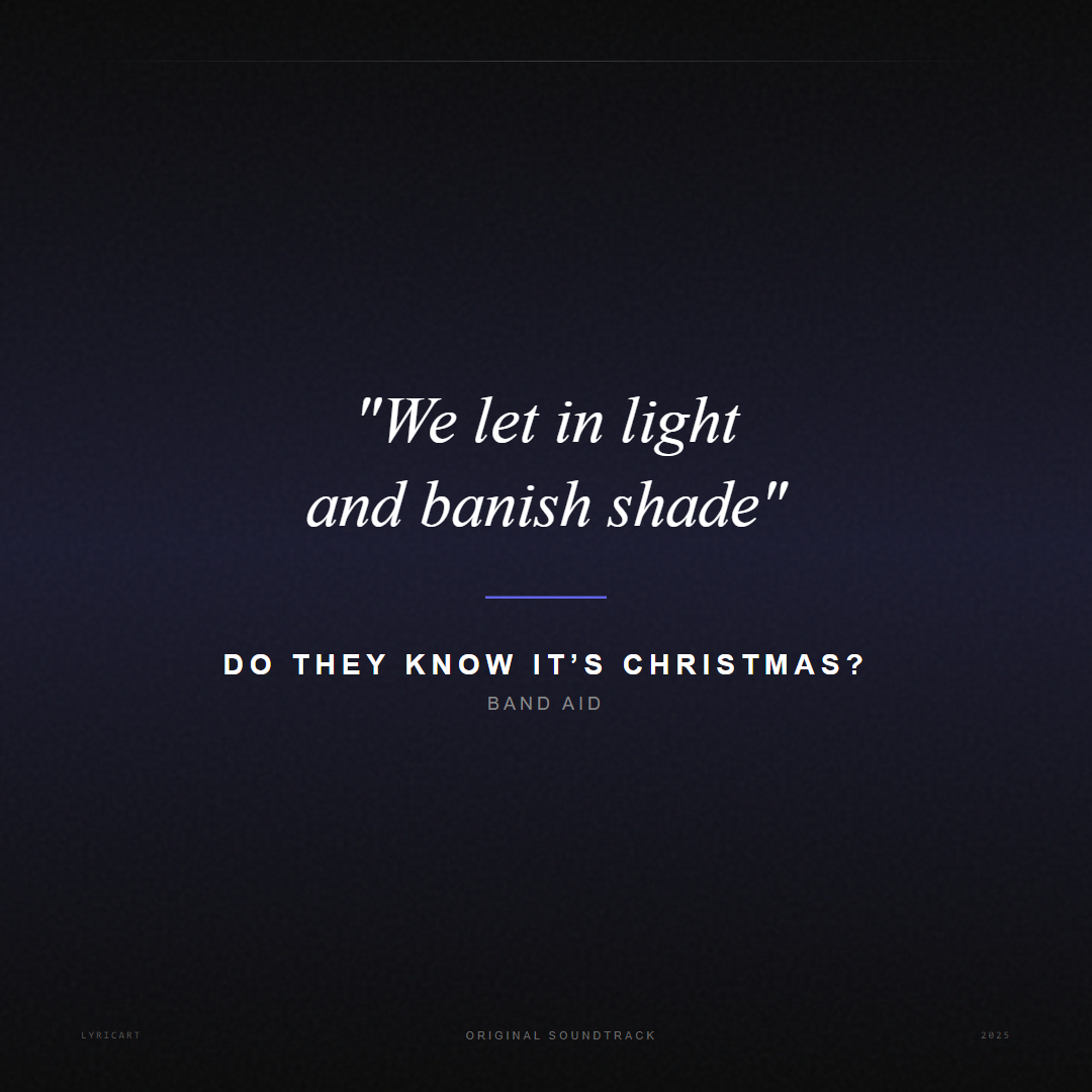 Do They Know It’s Christmas? Band Aid Lyrics - We let in light and banish shade - Movie Poster