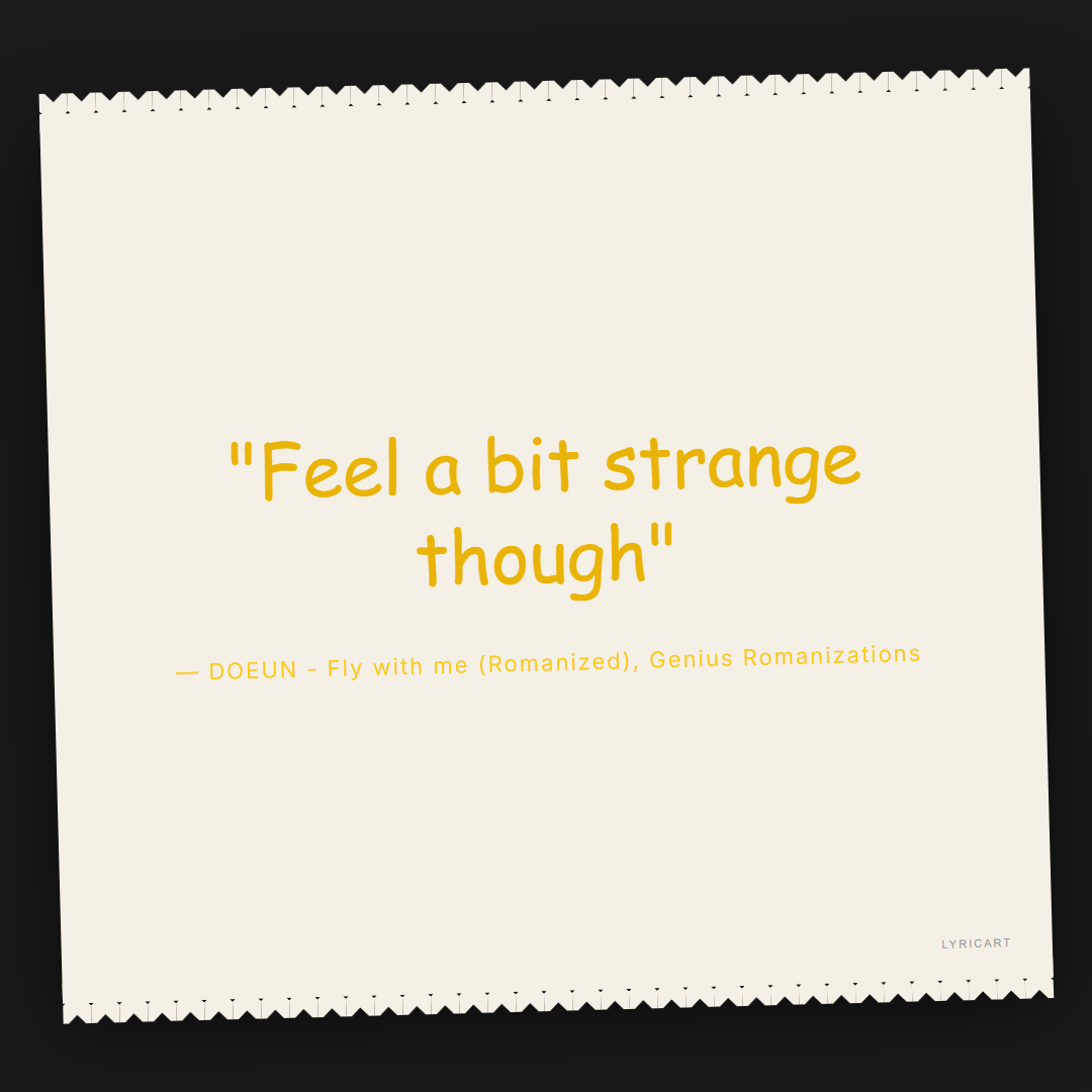 DOEUN - Fly with me (Romanized) Genius Romanizations Lyrics - Feel a bit strange though - Torn Paper