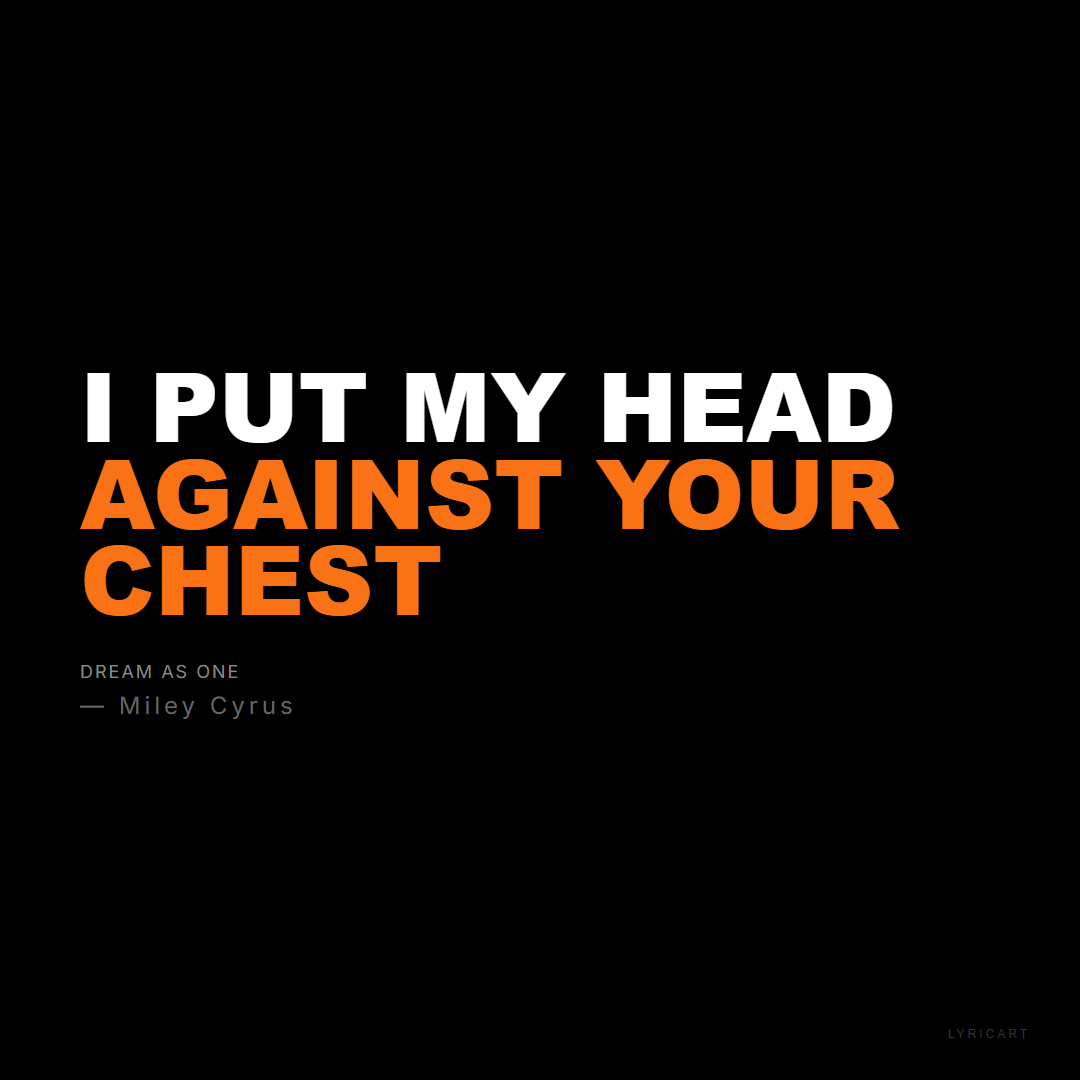 Dream As One Miley Cyrus Lyrics - I put my head against your chest - Bold Impact