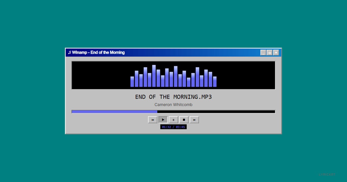 End of the Morning Cameron Whitcomb Lyrics - It's beautifully haunting, I hear it again - Windows 95