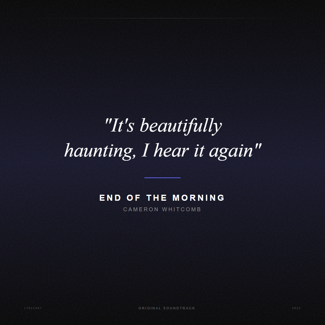 End of the Morning Cameron Whitcomb Lyrics - It's beautifully haunting, I hear it again - Movie Poster