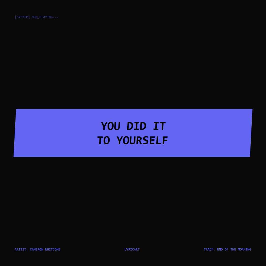 End of the Morning Cameron Whitcomb Lyrics - You did it to yourself - Glitch Art