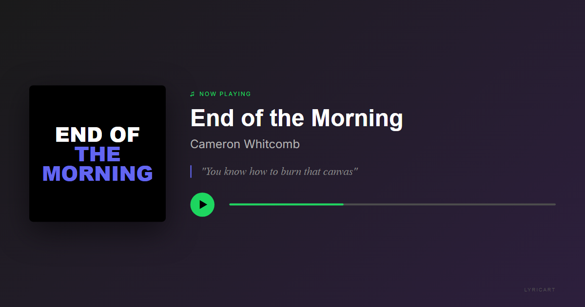 End of the Morning Cameron Whitcomb Lyrics - It's beautifully haunting, I hear it again - Streaming Card