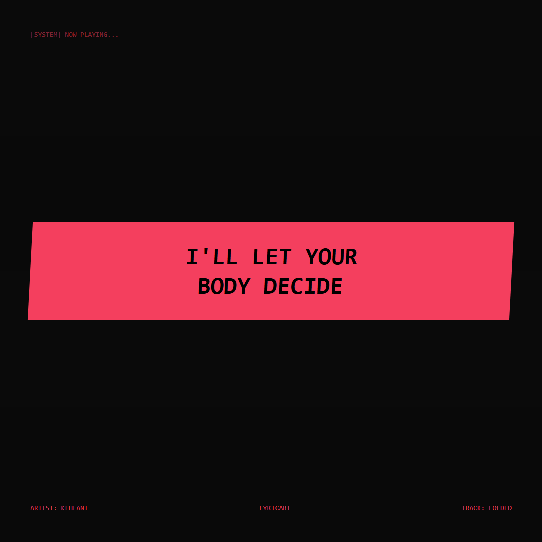 Folded Kehlani Lyrics - I'll let your body decide - Glitch Art