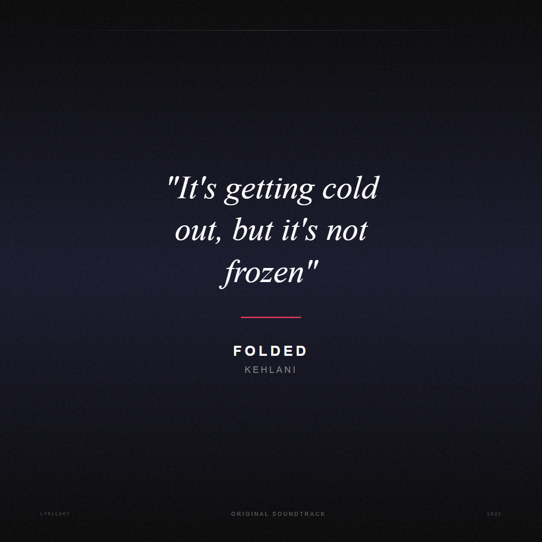 Folded Kehlani Lyrics - It's getting cold out, but it's not frozen - Movie Poster