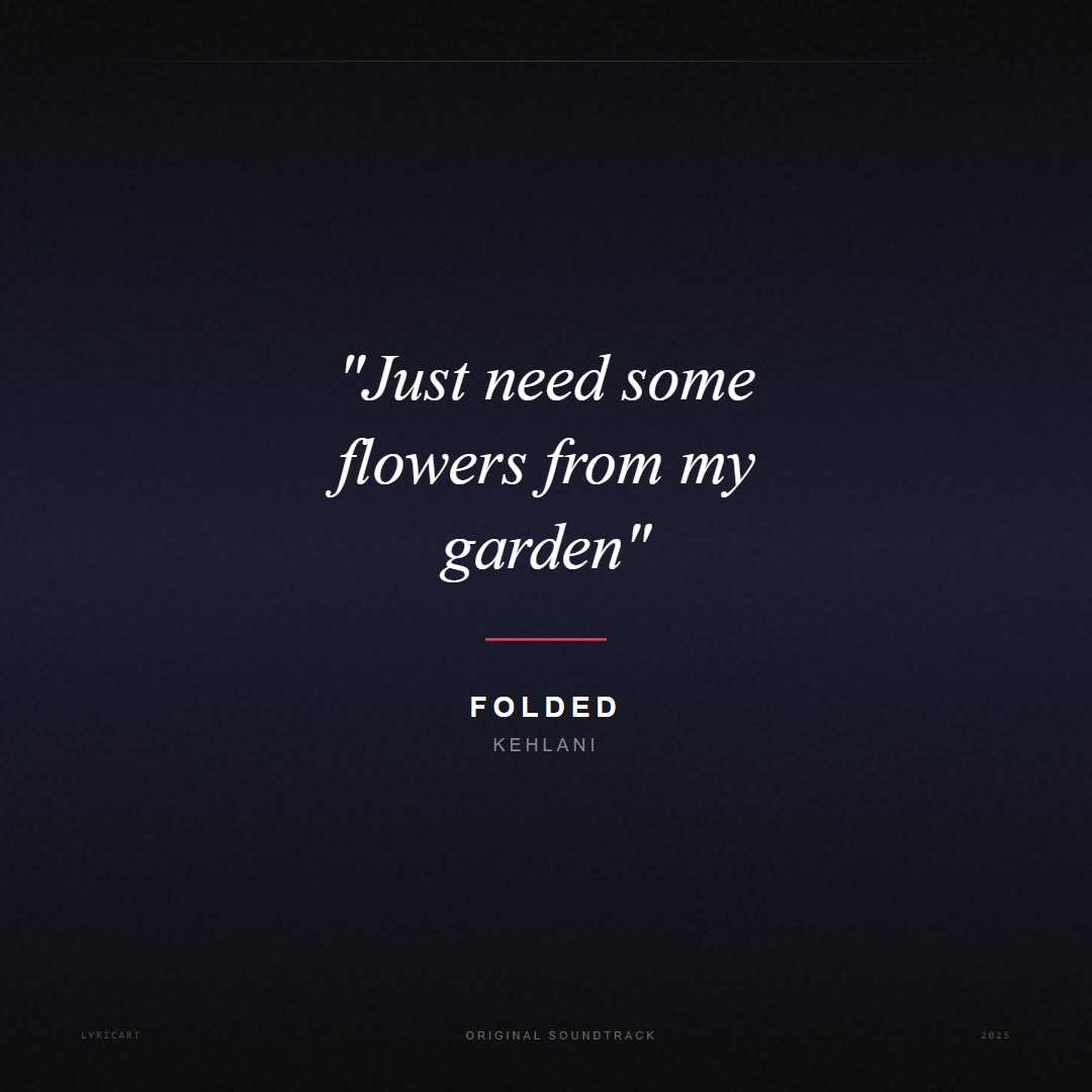 Folded Kehlani Lyrics - Just need some flowers from my garden - Movie Poster