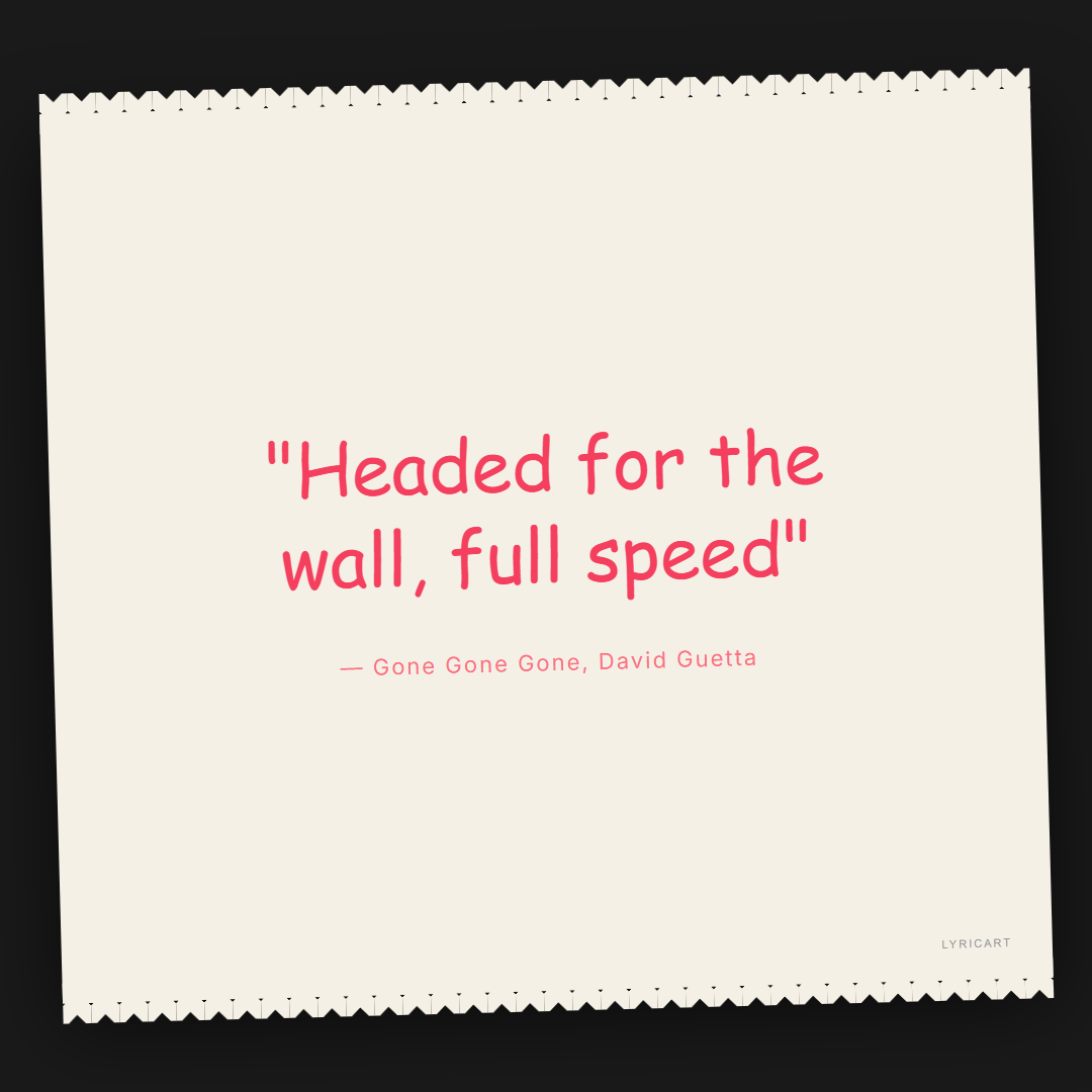 Gone Gone Gone David Guetta Lyrics - Headed for the wall, full speed - Torn Paper