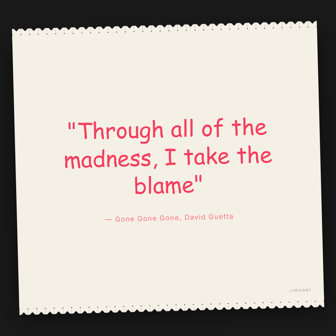 Gone Gone Gone David Guetta Lyrics - Through all of the madness, I take the blame - Torn Paper