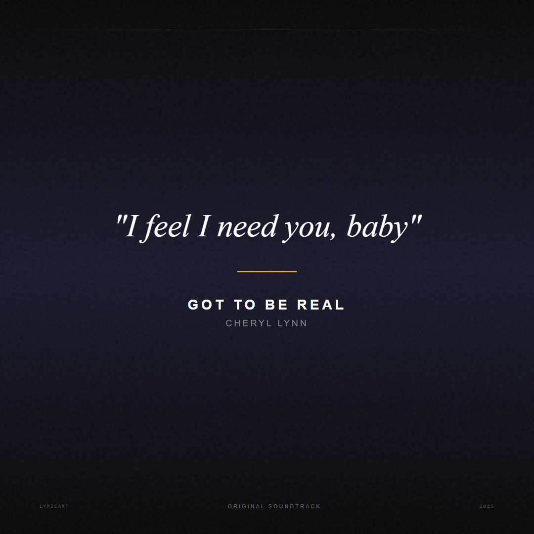 Got To Be Real Cheryl Lynn Lyrics - I feel I need you, baby - Movie Poster