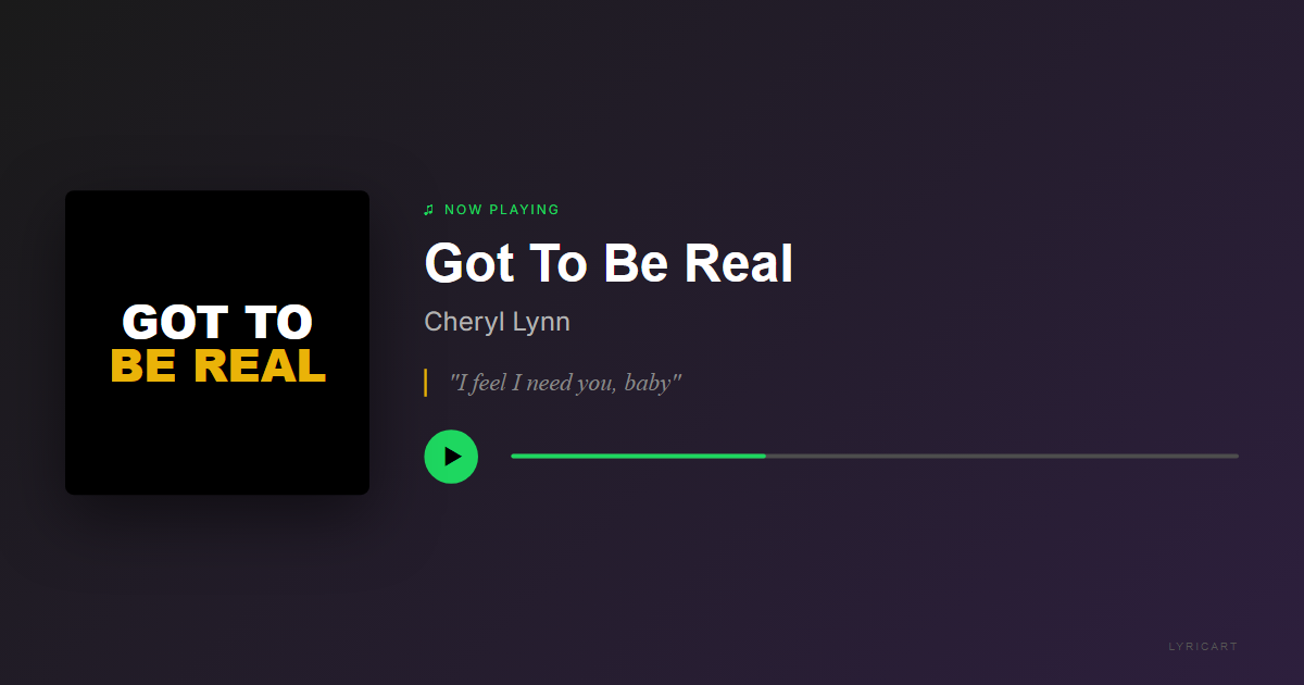 Got To Be Real Cheryl Lynn Lyrics - I feel I need you, baby - Streaming Card