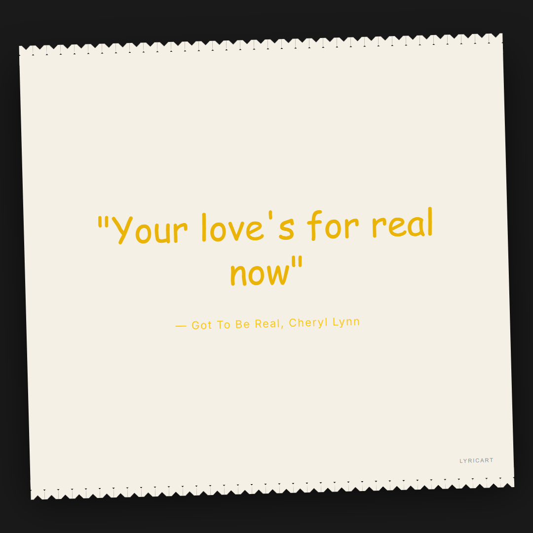 Got To Be Real Cheryl Lynn Lyrics - Your love's for real now - Torn Paper
