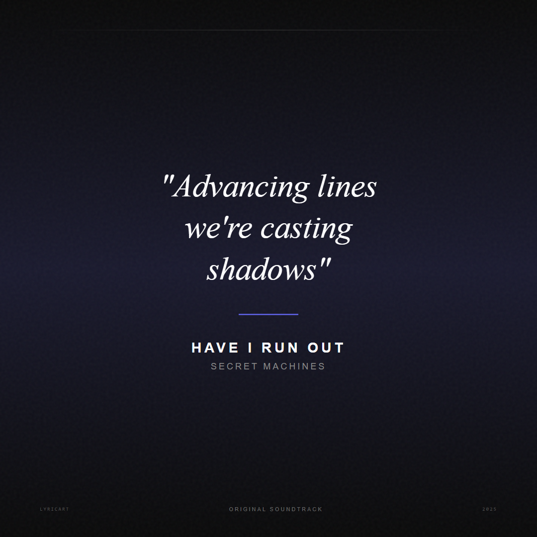 Have I Run Out Secret Machines Lyrics - Advancing lines we're casting shadows - Movie Poster