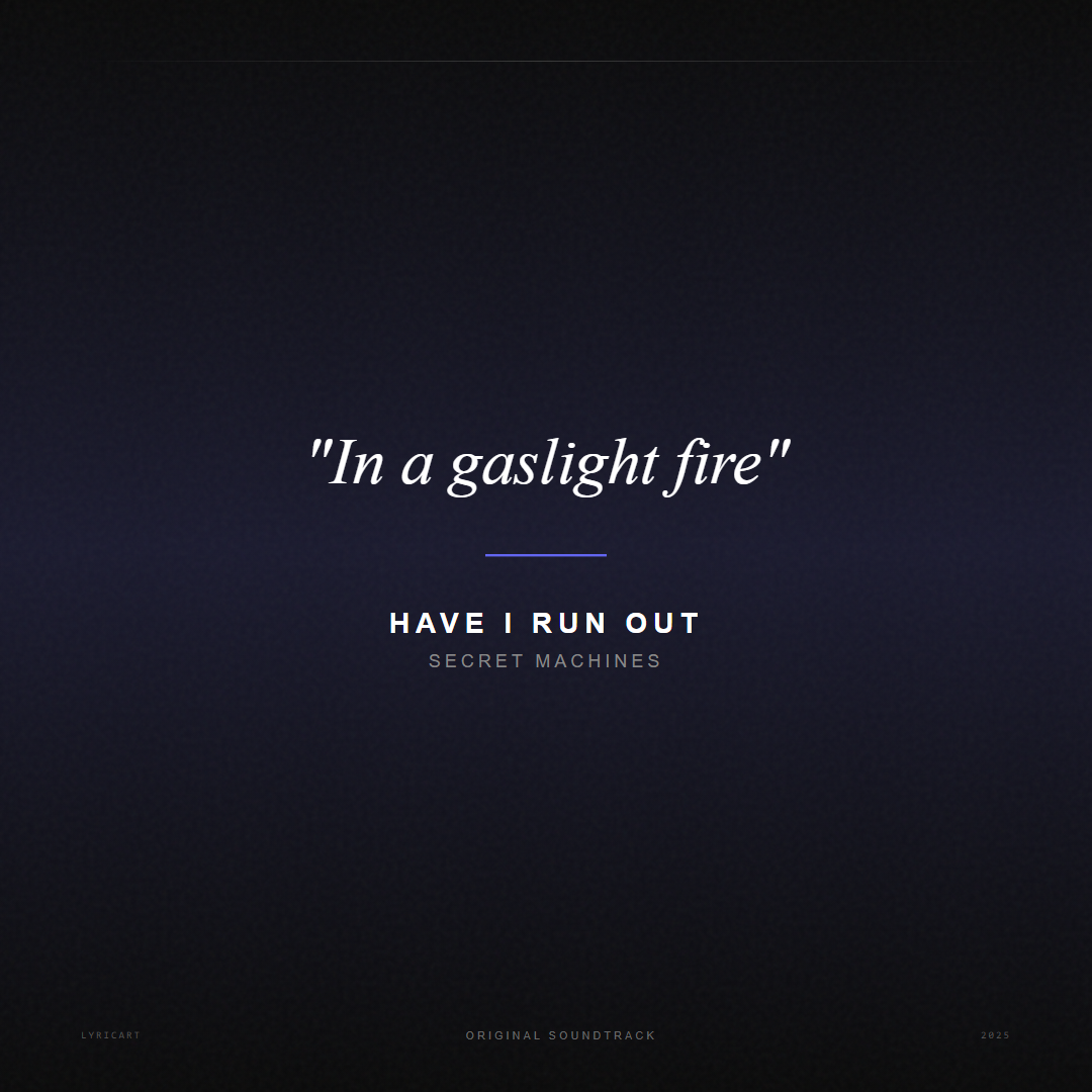 Have I Run Out Secret Machines Lyrics - In a gaslight fire - Movie Poster