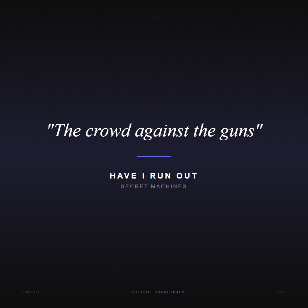 Have I Run Out Secret Machines Lyrics - The crowd against the guns - Movie Poster