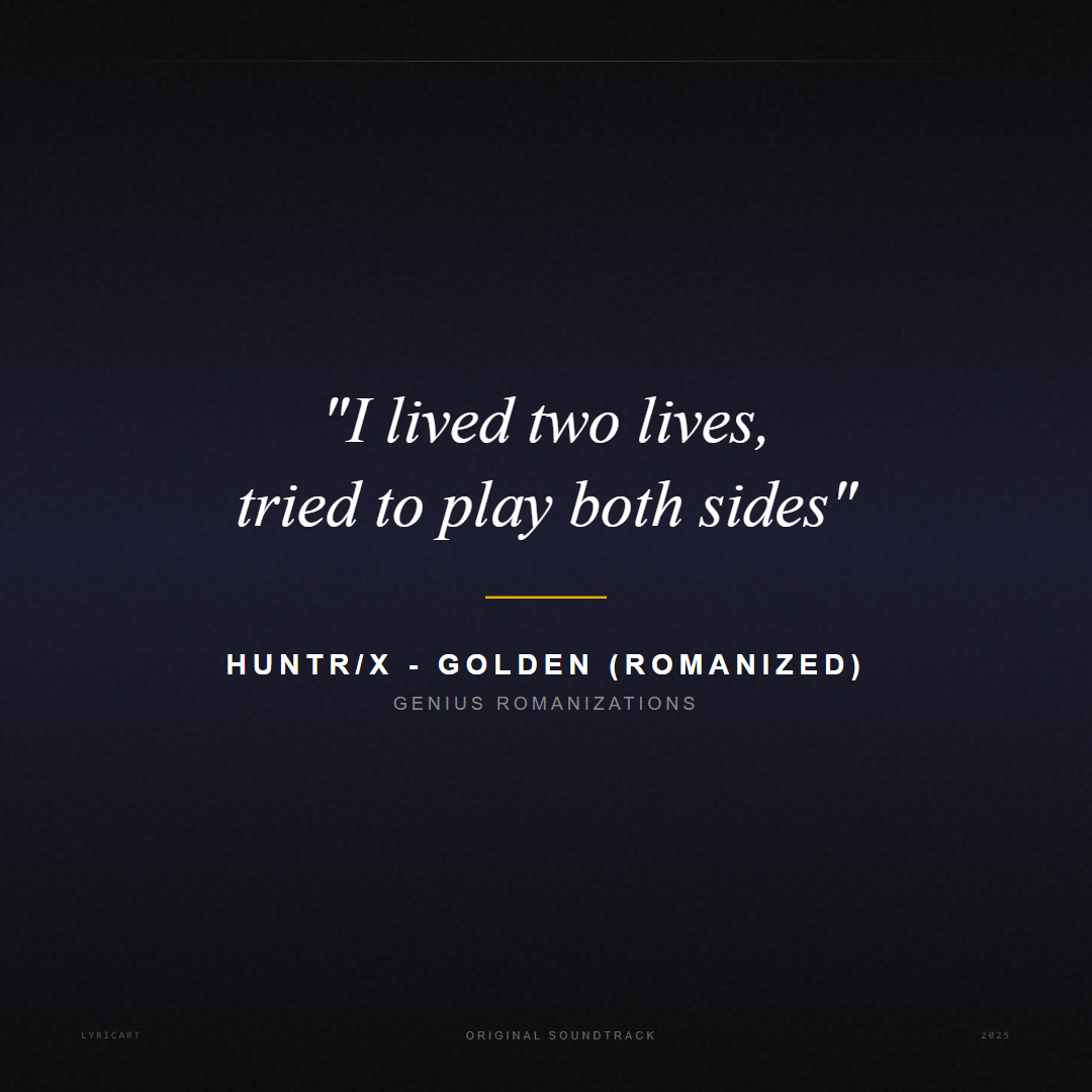 HUNTR/X - Golden (Romanized) Genius Romanizations Lyrics - I lived two lives, tried to play both sides - Movie Poster