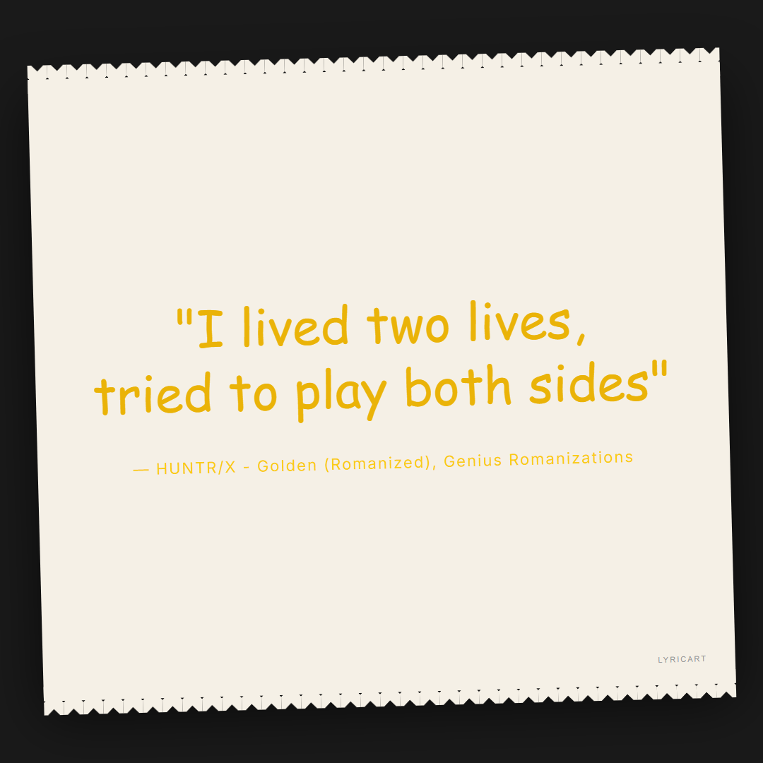 HUNTR/X - Golden (Romanized) Genius Romanizations Lyrics - I lived two lives, tried to play both sides - Torn Paper