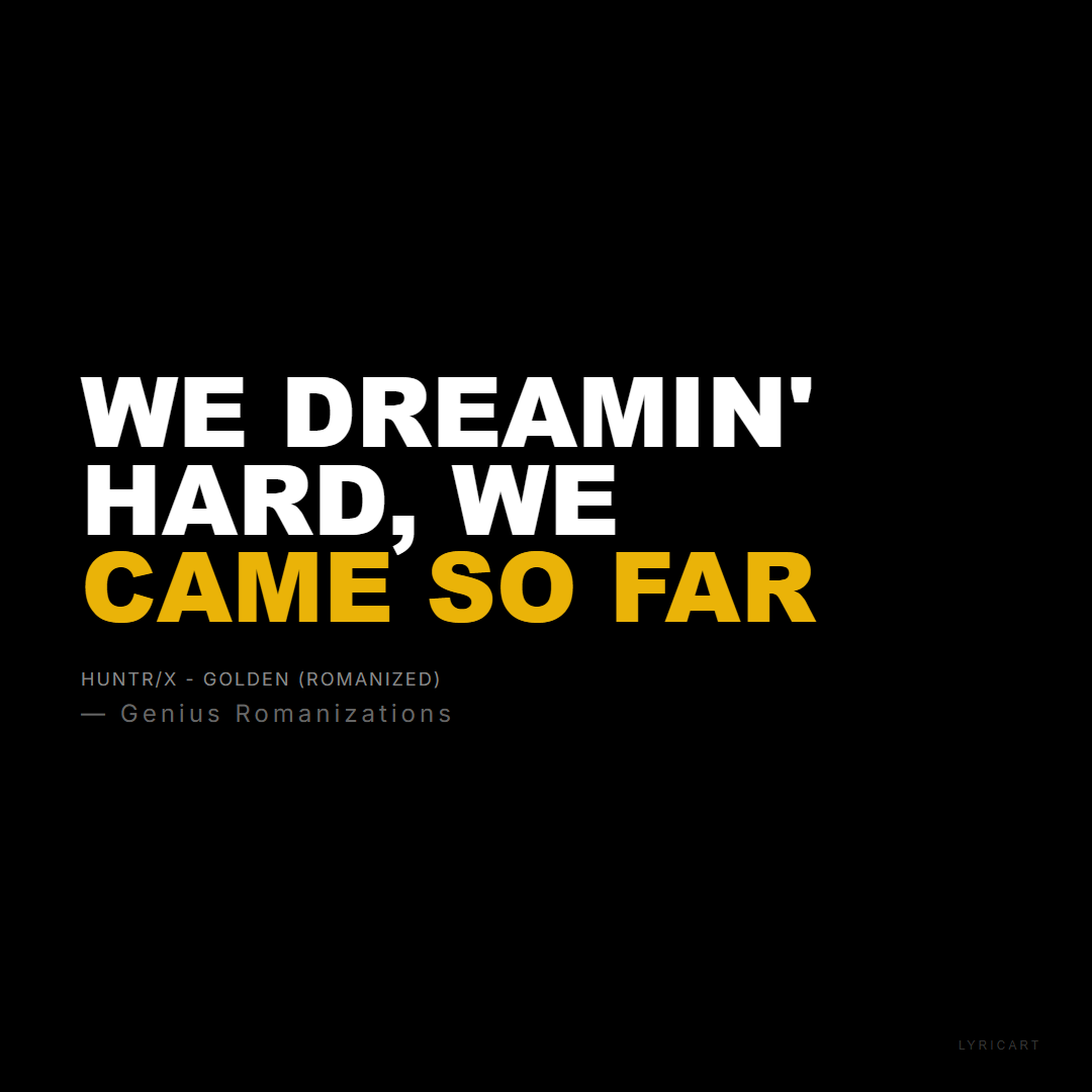 HUNTR/X - Golden (Romanized) Genius Romanizations Lyrics - We dreamin' hard, we came so far - Bold Impact