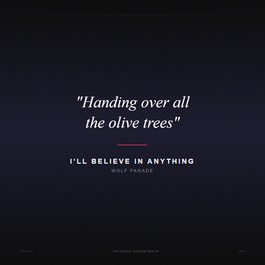 I’ll Believe in Anything Wolf Parade Lyrics - Handing over all the olive trees - Movie Poster